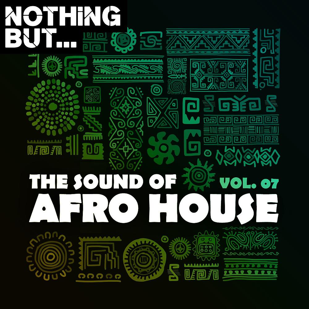 Постер альбома Nothing But... The Sound of Afro House, Vol. 07