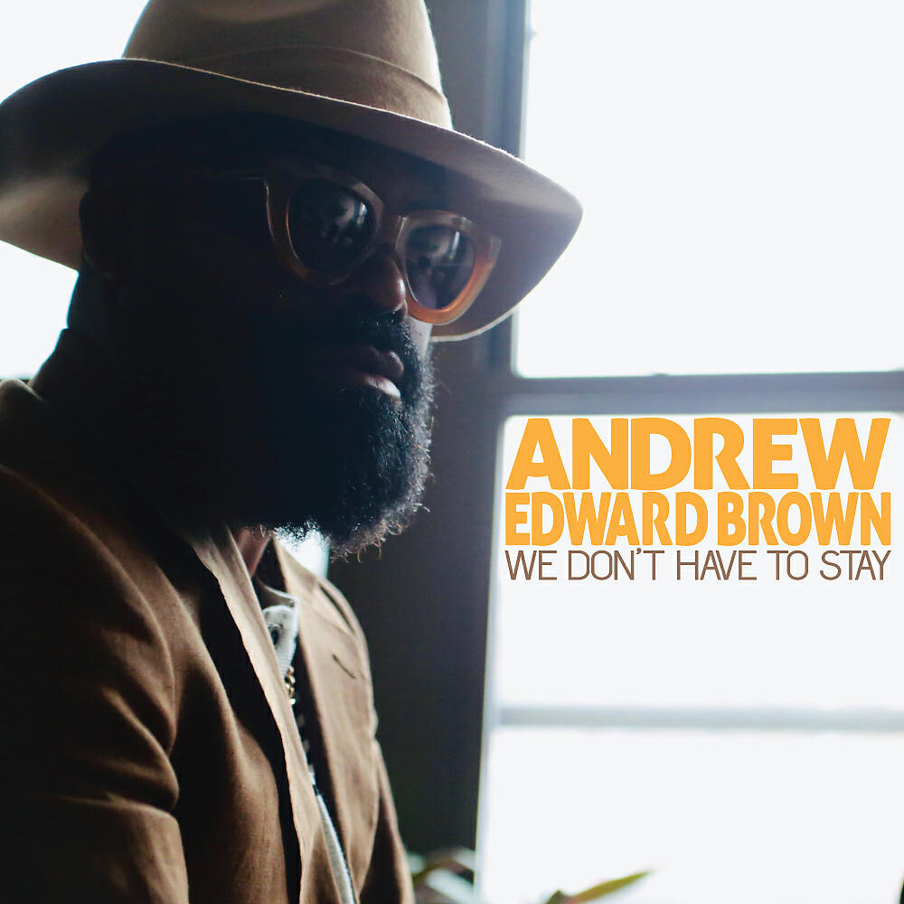 Andrew Edward Brown - We Don't Have To Stay (Instrumental)