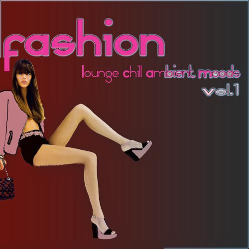 Постер альбома Fashion Lounge Chill Ambient Moods, Vol. 1