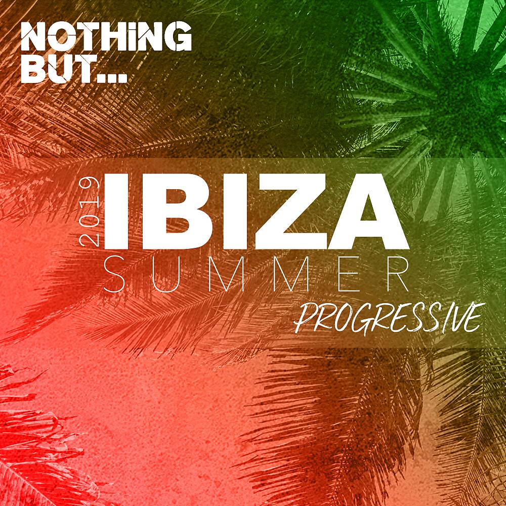 Постер альбома Nothing But... Ibiza Summer 2019 Progressive