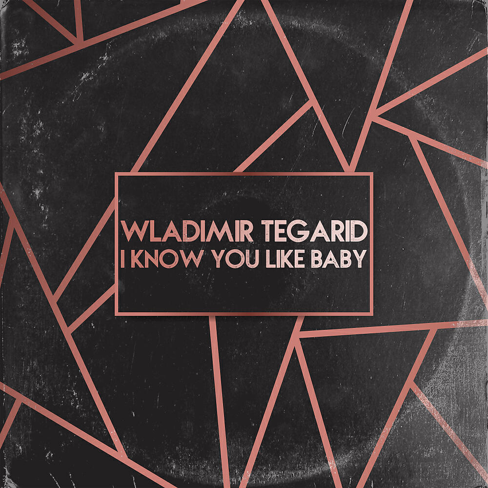 Wladimir Tegarid - I Know You Like Baby (Original Mix)