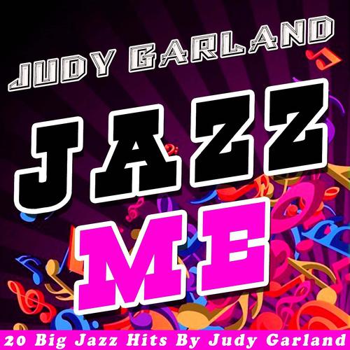 Постер альбома Jazz Me (20 Big Jazz Hits By Judy Garland)