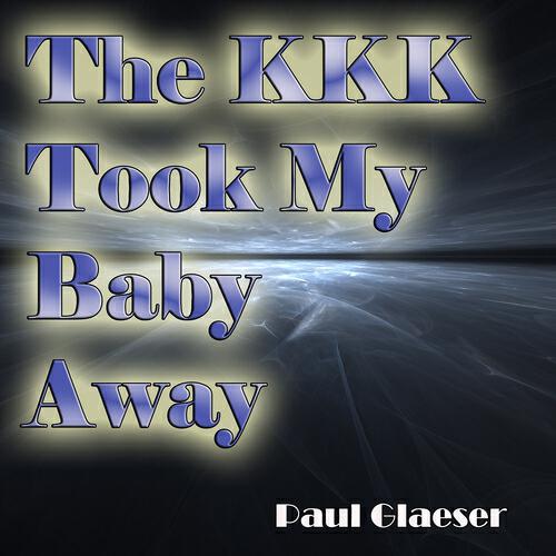Paul Glaeser - The KKK Took My Baby Away