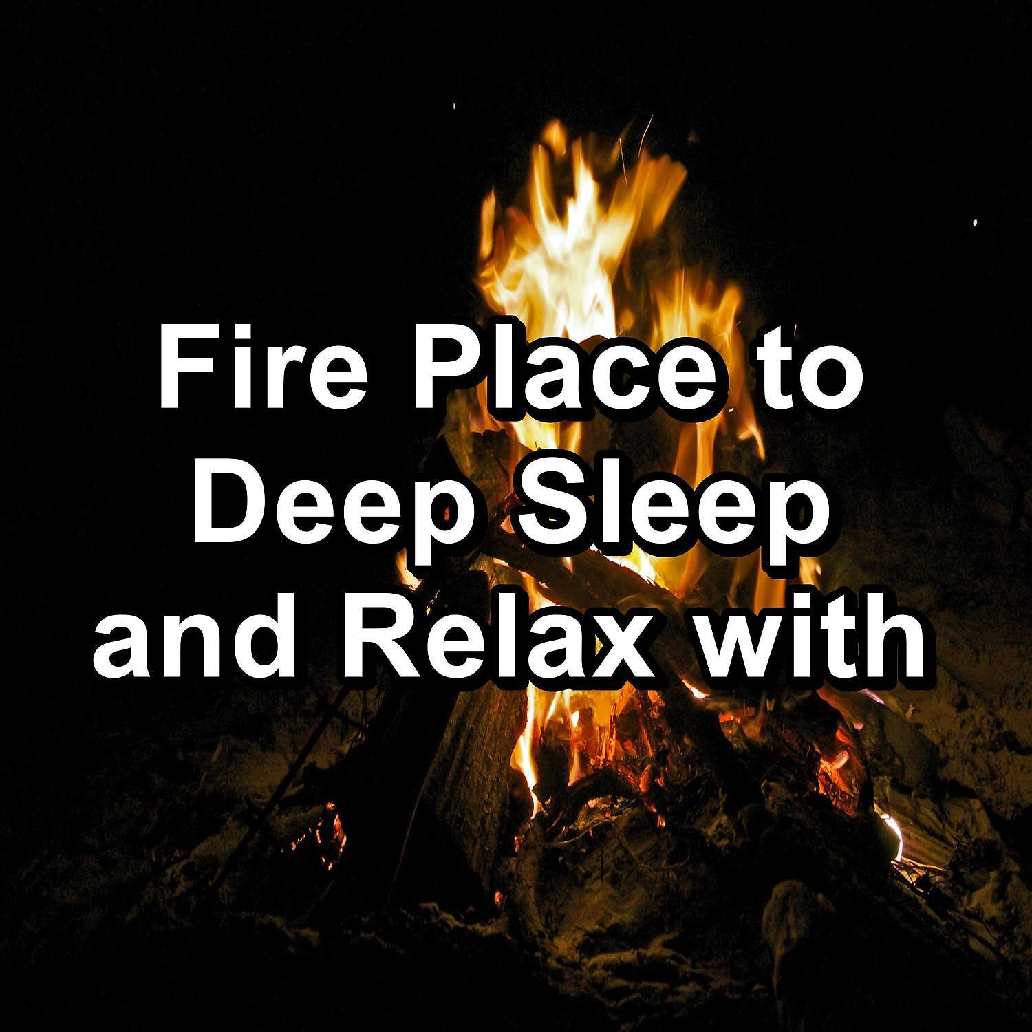 Постер альбома Fire Place to Deep Sleep and Relax with