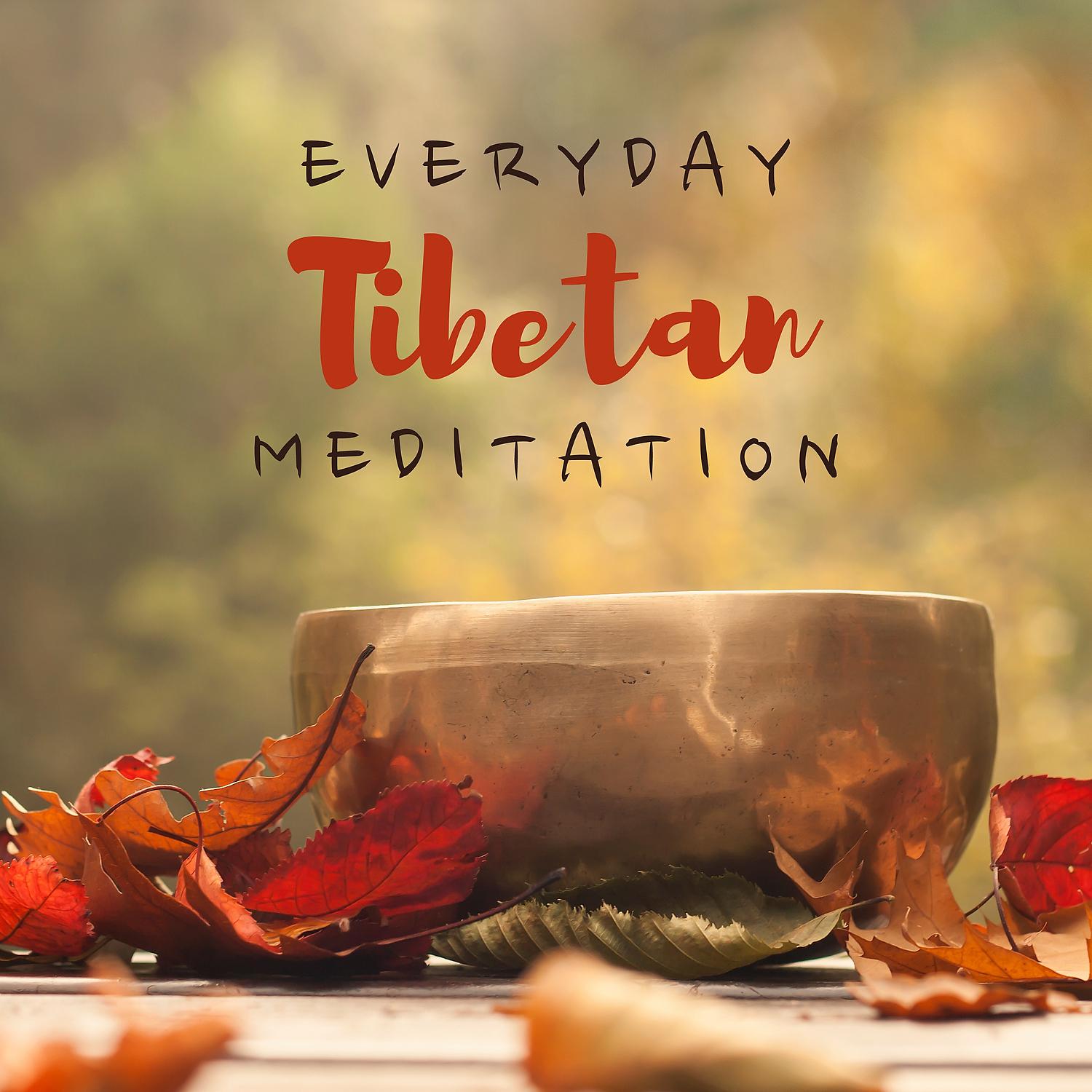 Постер альбома Everyday Tibetan Meditation: Exercise Your Body and Mind with New Age Tibetan Bells and Bowls Music