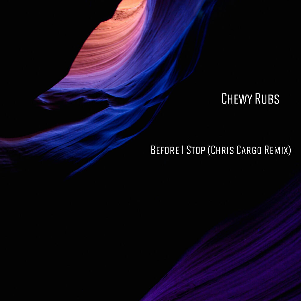 Chewy Rubs - Before I Stop (Chris Cargo Remix)