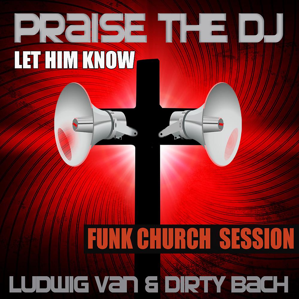 Постер альбома Praise The DJ (Let Him Know) - Funk Church Session