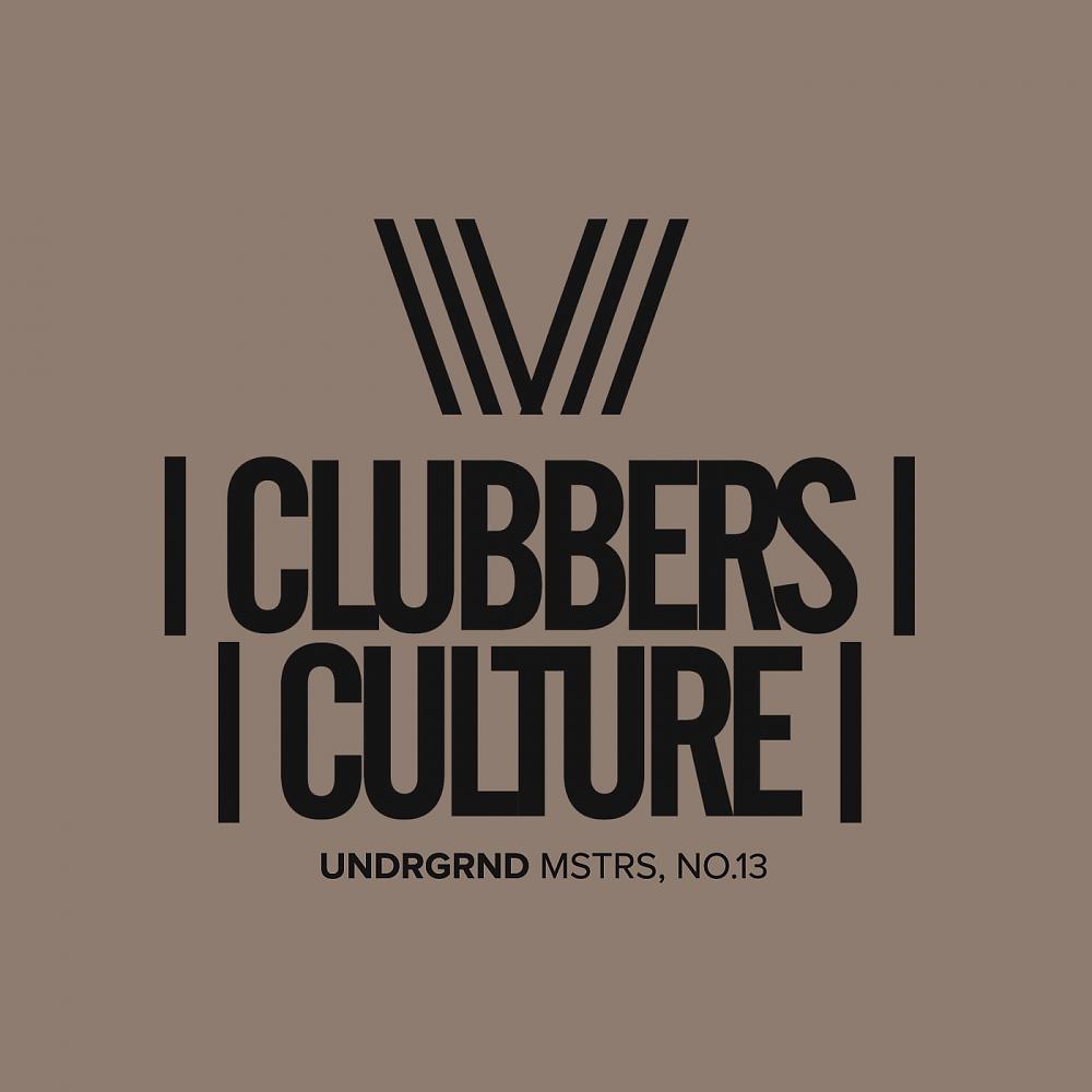 Постер альбома Clubbers Culture: Undrgrnd Mstrs No.13