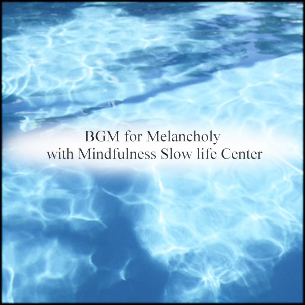 Постер альбома BGM for Melancholy with Mindfulness Slow life Center