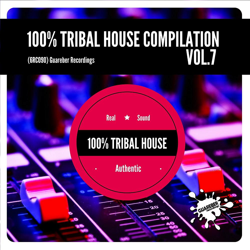 Постер альбома 100% Tribal House Compilation, Vol. 7