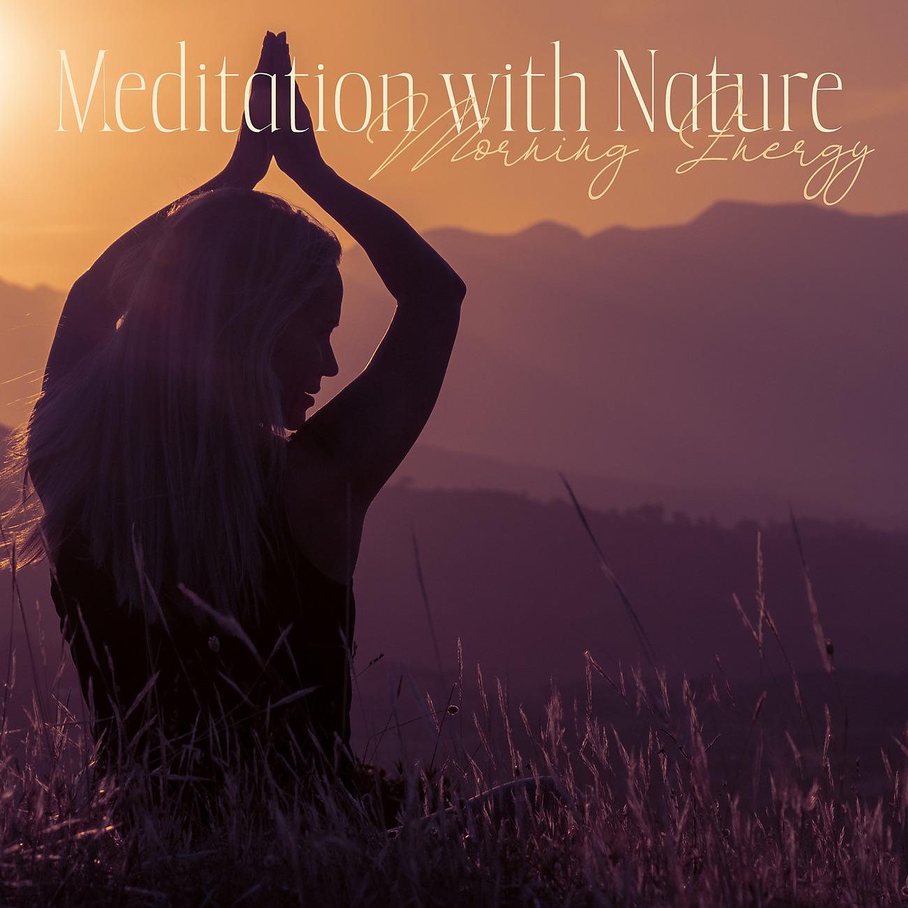 Постер альбома Meditation with Nature - Morning Energy, Stress Relief, Mind Power
