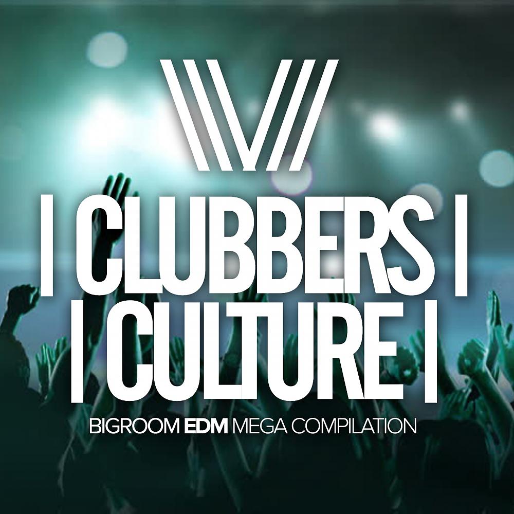 Постер альбома Clubbers Culture: Bigroom Edm Mega Compilation
