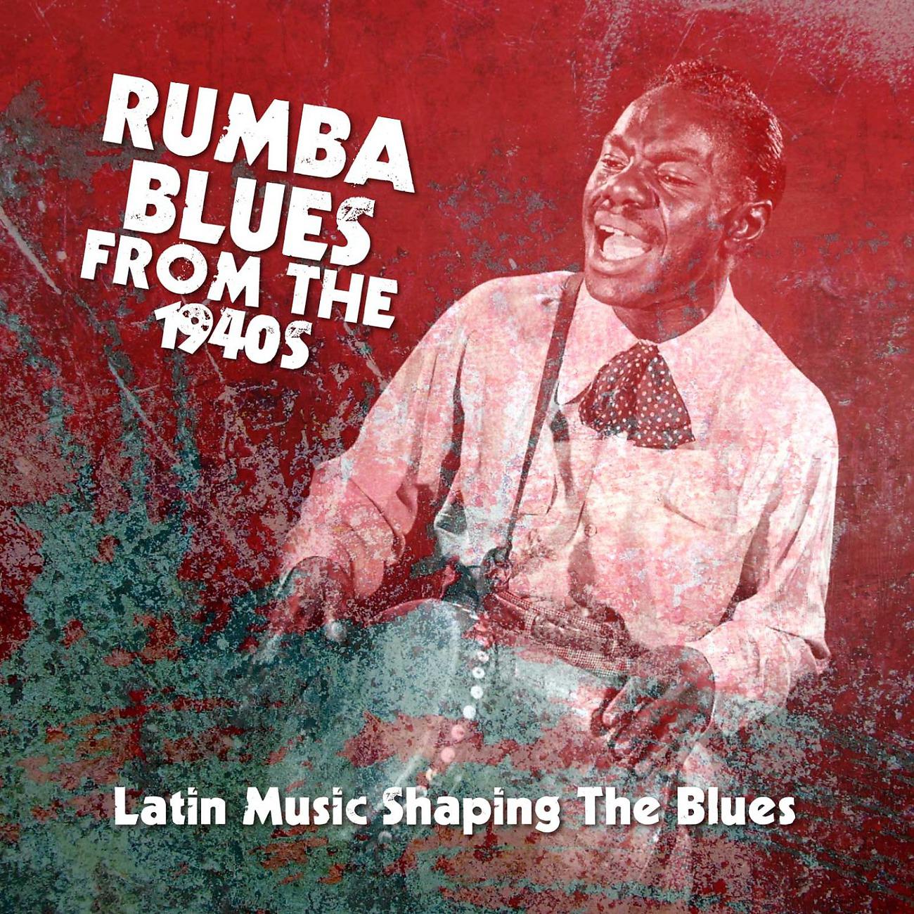 Постер альбома Rumba Blues From The 1940s  (Latin Music Shaping The Blues)