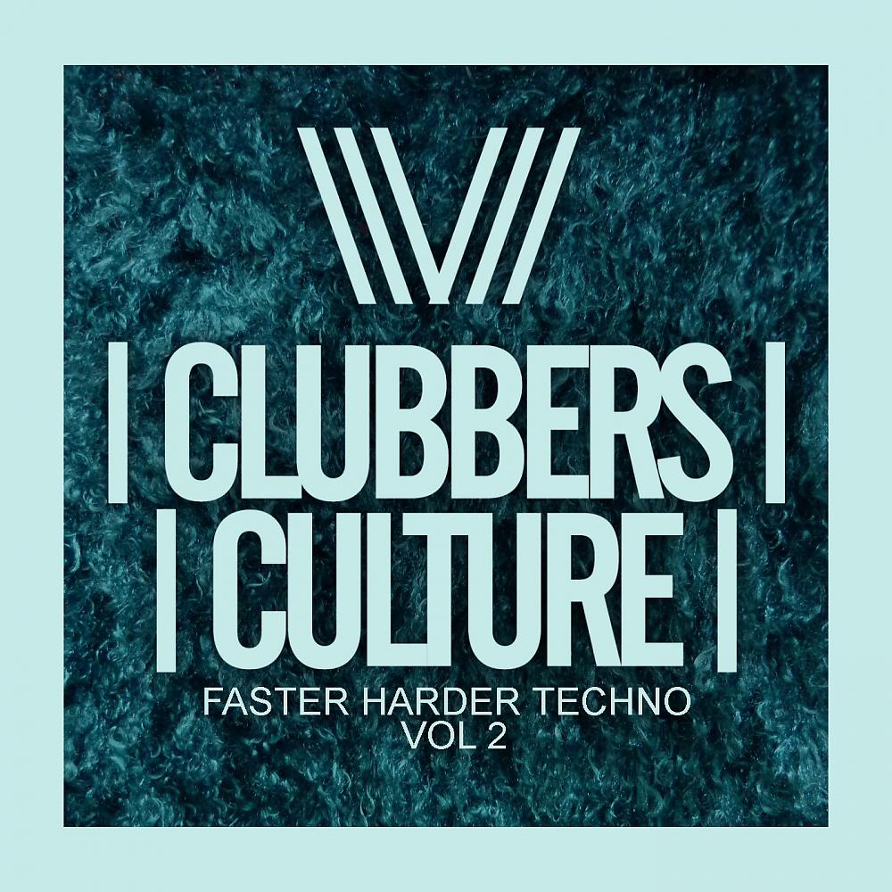 Постер альбома Clubbers Culture: Faster Harder Techno, Vol.2