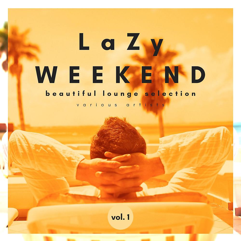 Постер альбома Lazy Weekend (Beautiful Lounge Selection), Vol. 1