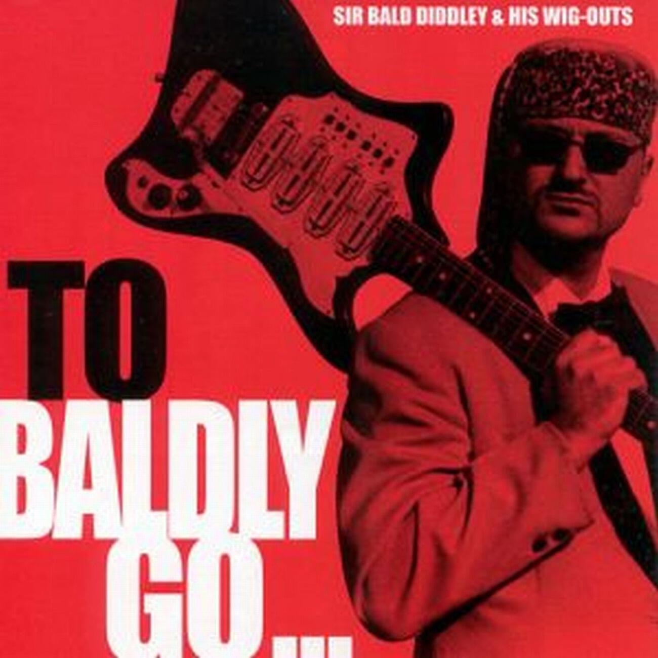 SIR BALD DIDDLEY - A Cad and a Bounder