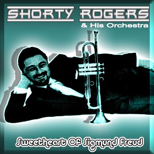 Shorty Rogers - Sweetheart of Sigmund Freud