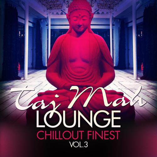 Постер альбома Taj Mah Lounge - Chill Out Finest, Vol. 3