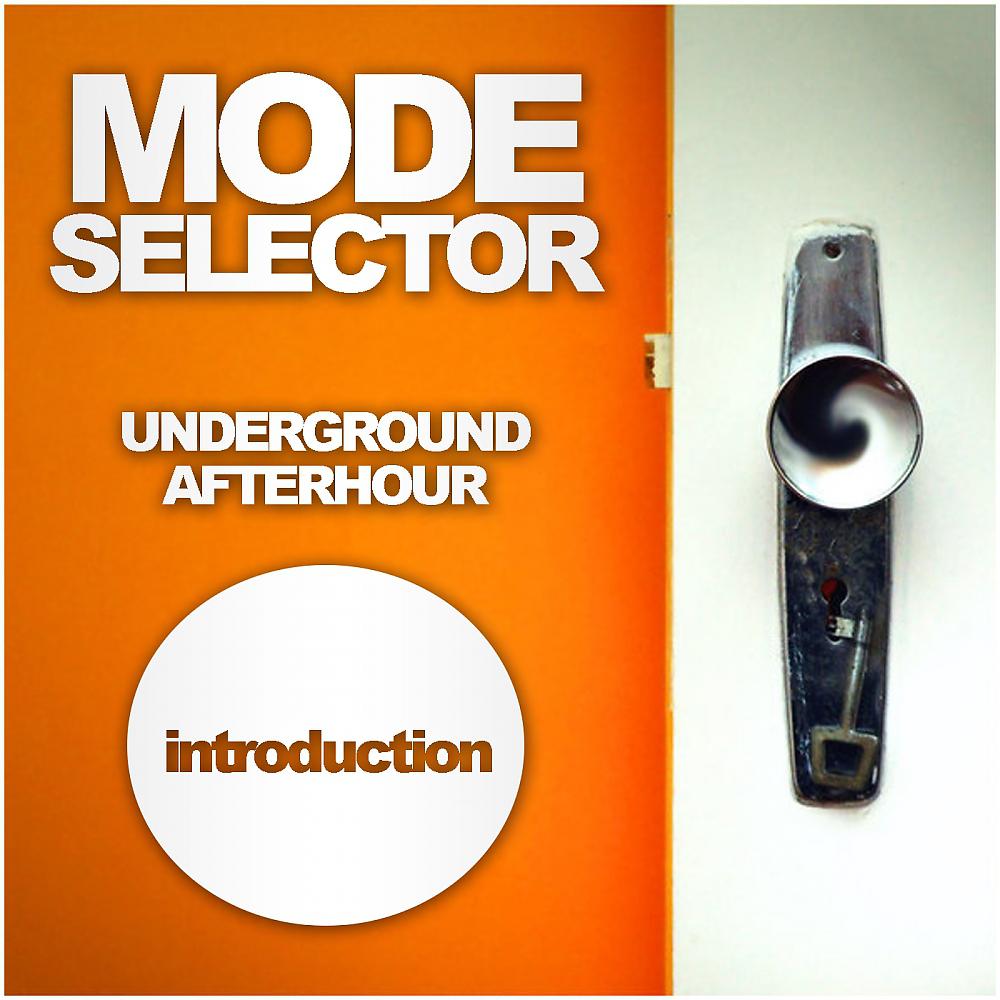Постер альбома Mode Selector Introduction: Underground Afterhour