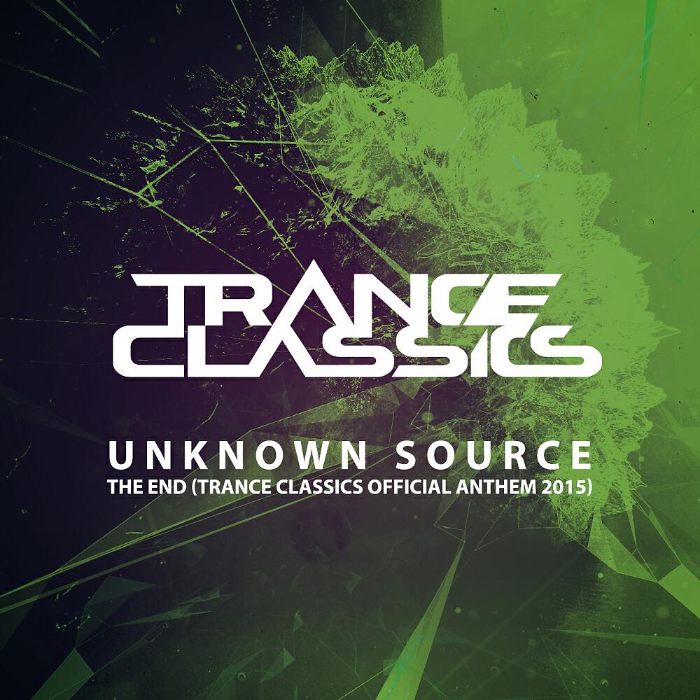 Unknown Source - The End (Trance Classics Official Anthem 2015)