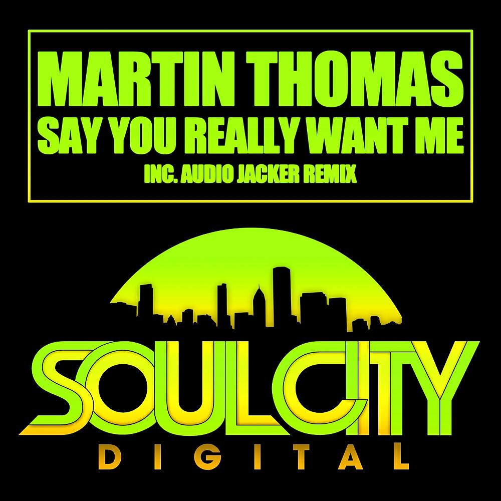 Martin Thomas - Say You Really Want Me (Audio Jacker Dub)