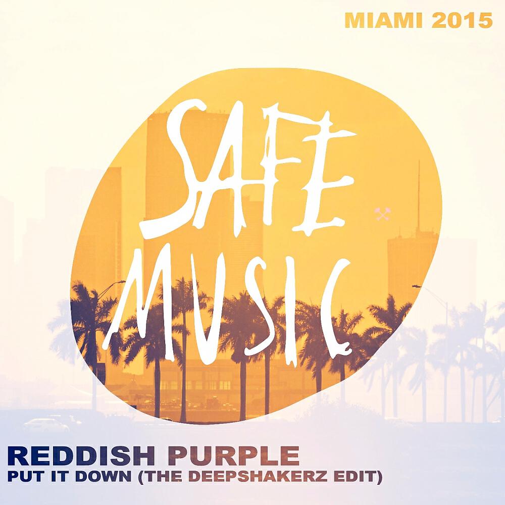 Reddish Purple - Put It Down (Miami 2015 - Special Weapon) (The Deepshakerz Edit)