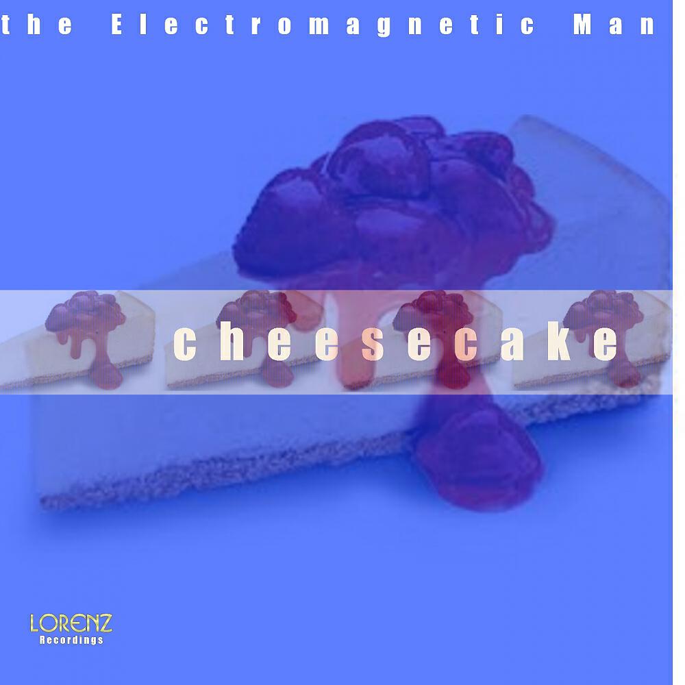 The Electromagnetic Man - Cheesecake
