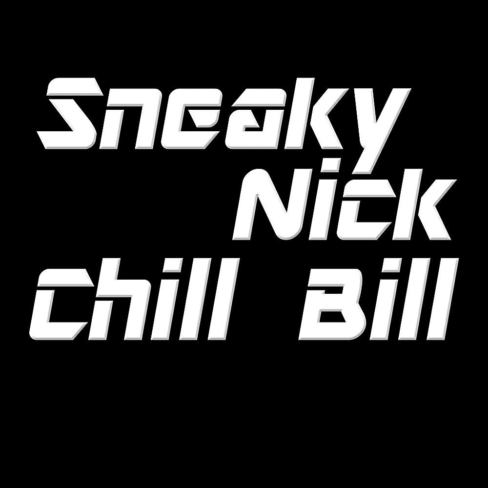Sneaky Nick - Chill Bill