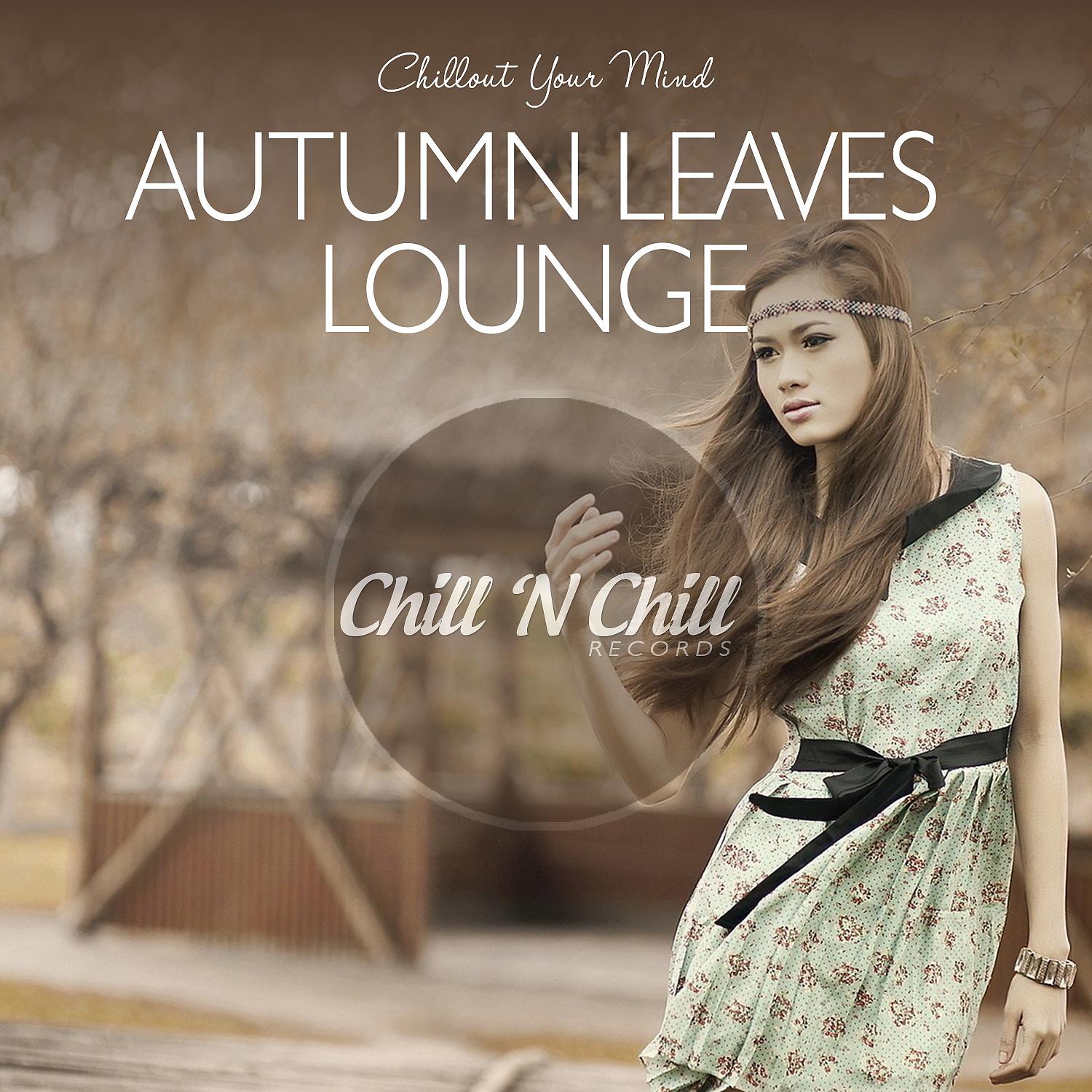 Постер альбома Autumn Leaves Lounge: Chillout Your Mind