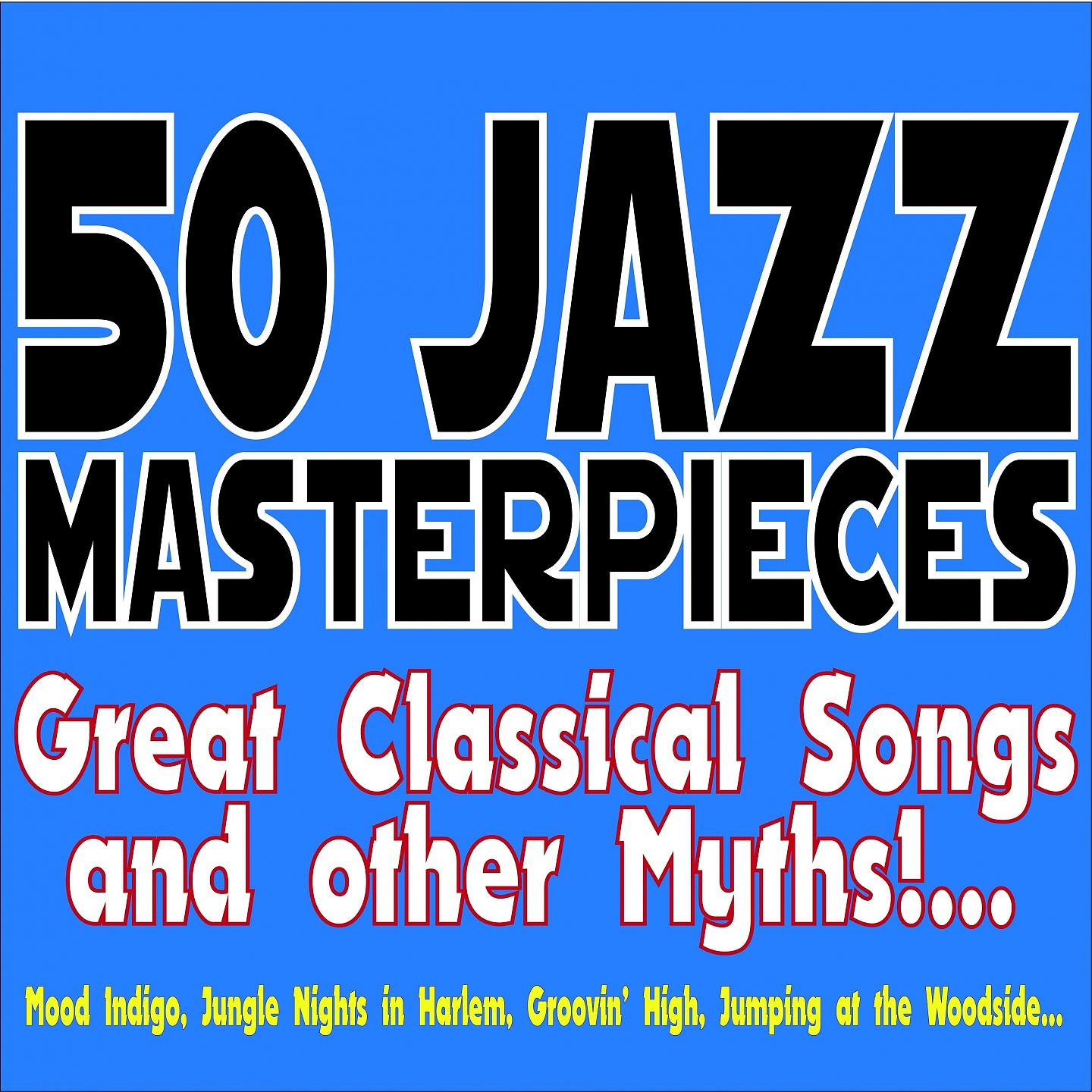 Постер альбома 50 Jazz Masterpieces... Great Classical Songs and Other Myths!...