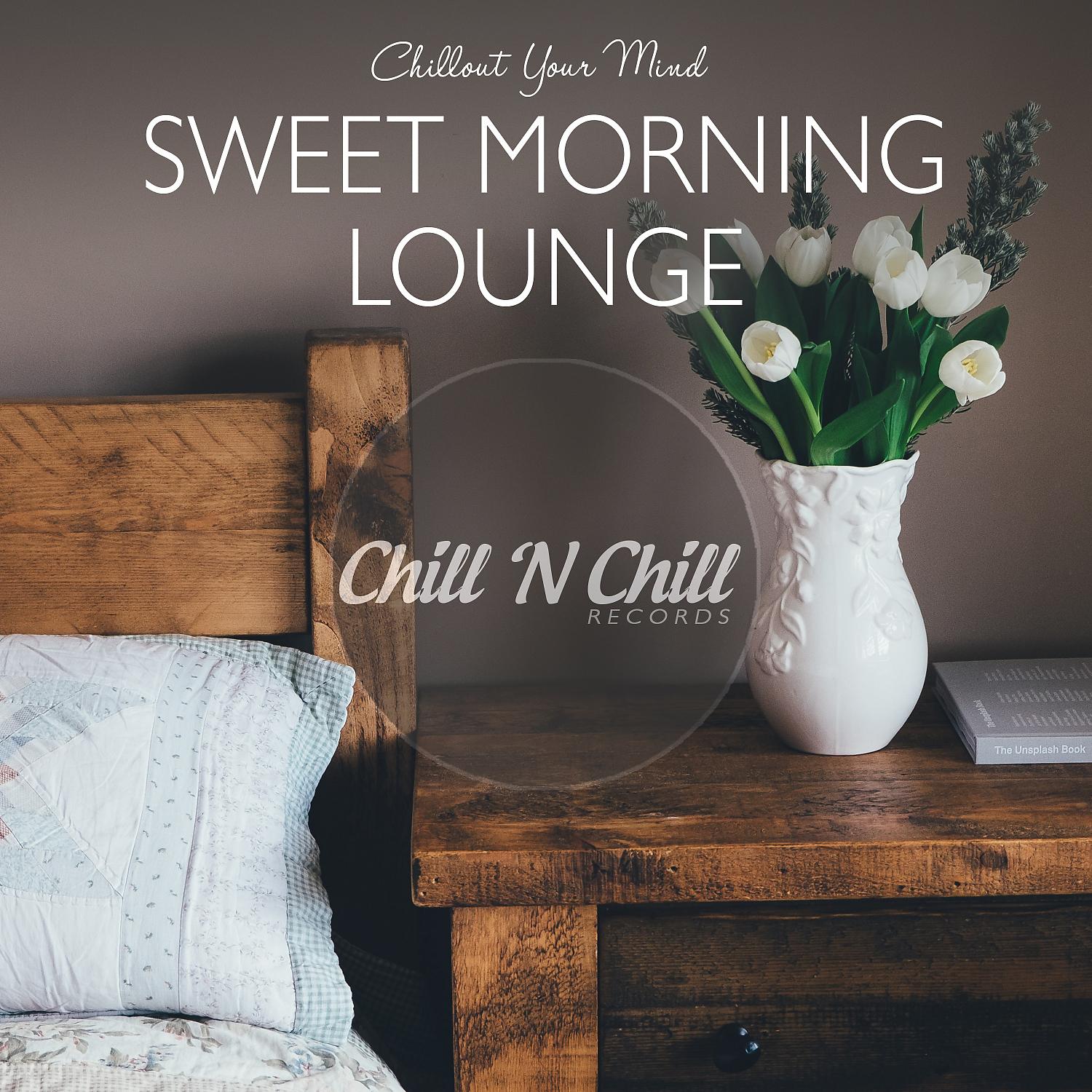 Постер альбома Sweet Morning Lounge: Chillout Your Mind