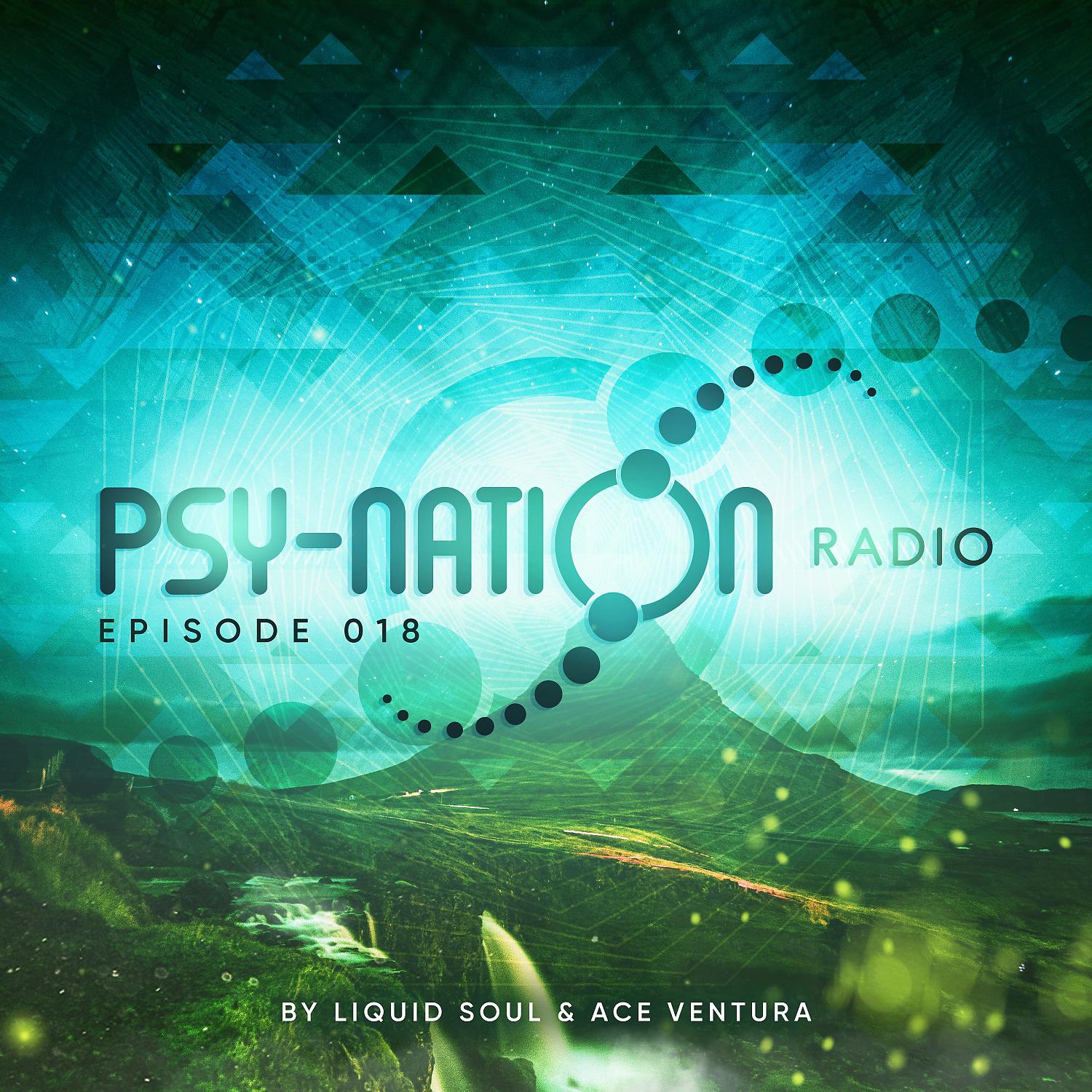 Постер альбома Psy-Nation Radio 018 - By Liquid Soul & Ace Ventura