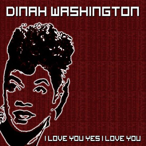 Dinah Washington - I Love You Yes I Love You