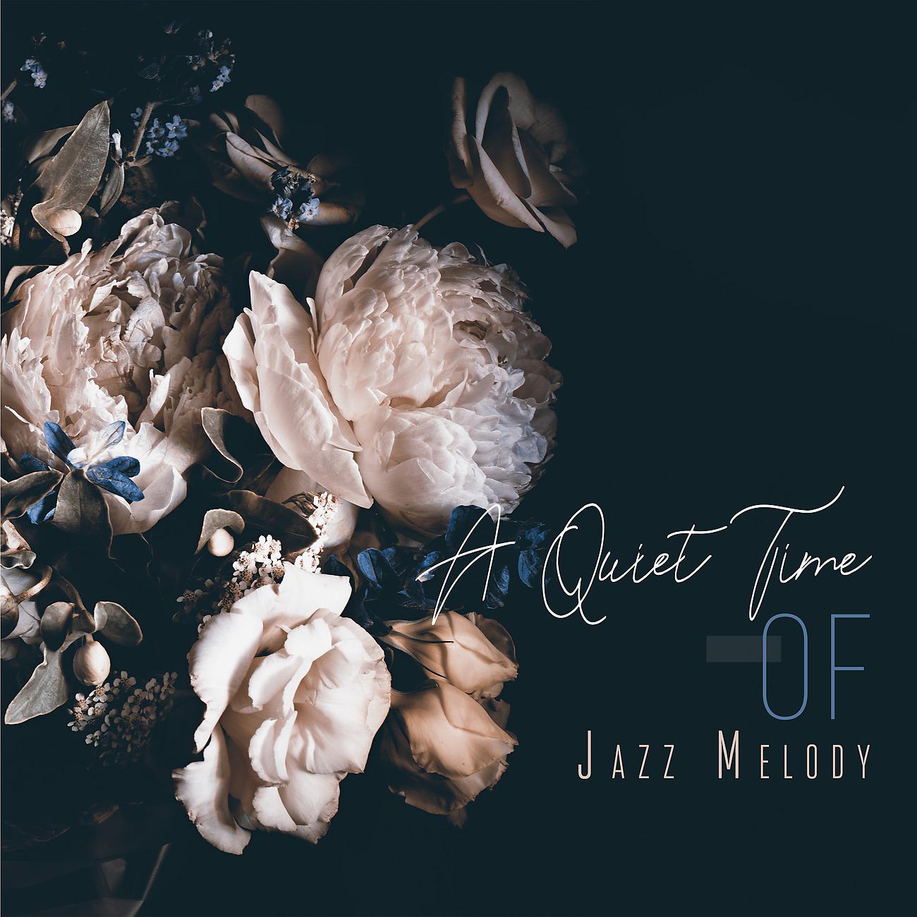 Постер альбома A Quiet Time of Jazz Melody. Sit Down, Concentrate, Calm Down, Relax