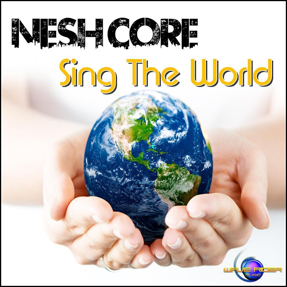Nesh Core - Sing The World