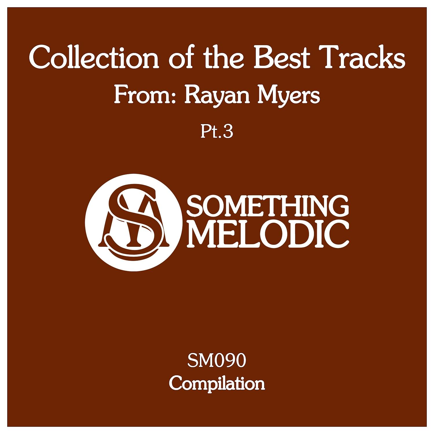 Постер альбома Collection of the Best Tracks From: Rayan Myers, Pt. 3