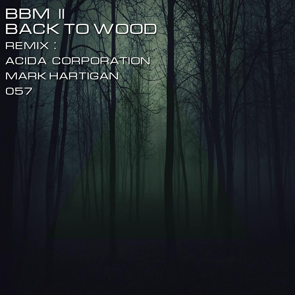 BBM II - Back To Wood (Acida Corporation Remix)