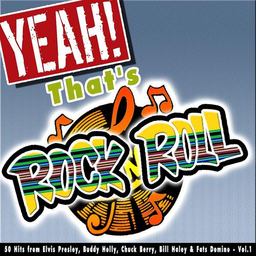 Постер альбома Yeah! That's Rock 'n' Roll, Vol. 1 (50 Hits from Elvis Presley, Buddy Holly, Chuck Berry, Bill Haley & Fats Domino)