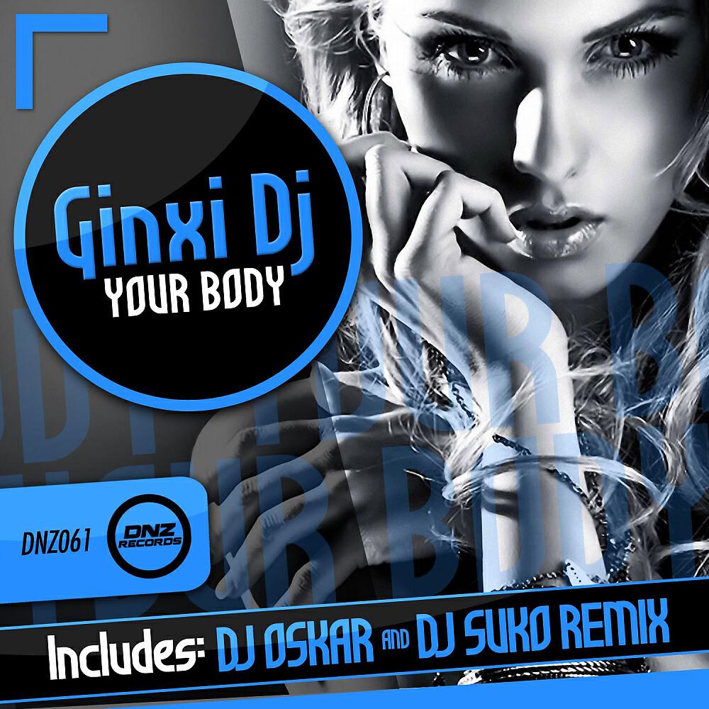 Ginxi Dj - Your Body (Dj Oskar & Dj Suko Remix)
