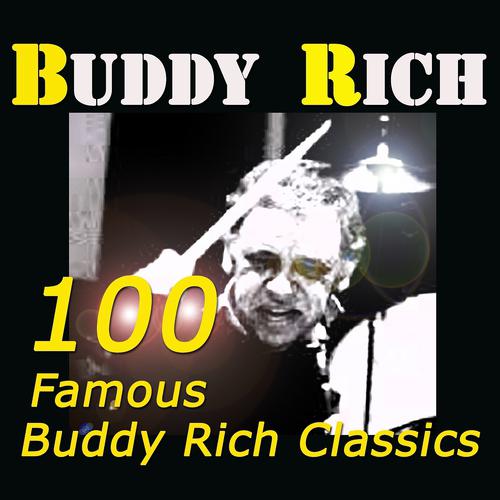 Постер альбома 100 Famous Buddy Rich Classics (Original Recordings Digitally Remastered)