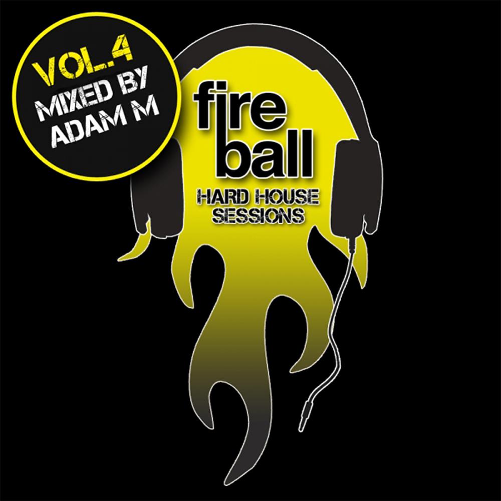 Постер альбома Fireball: Hard House Sessions, Vol. 4 (Mixed by Adam M)