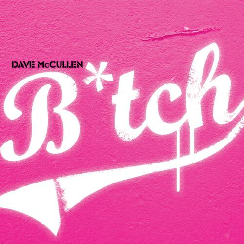 Dave McCullen - Bitch (Hoxton Whores 7 Year Bitch Remix)