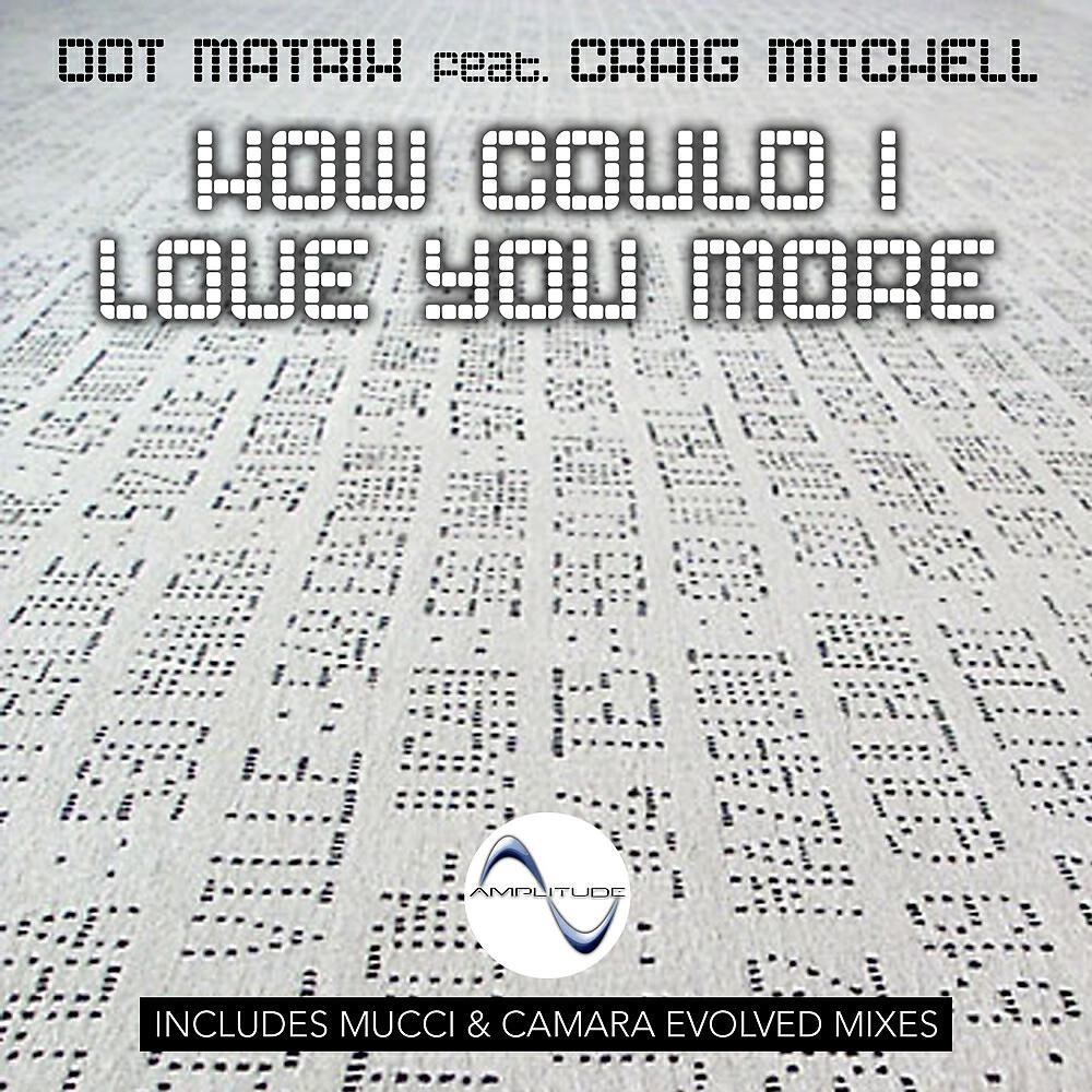 Dot Matrix - How Could I Love You More (Evolved Mix)