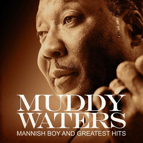 Постер альбома Muddy Waters: Mannish Boy and Greatest Hits (Remastered)