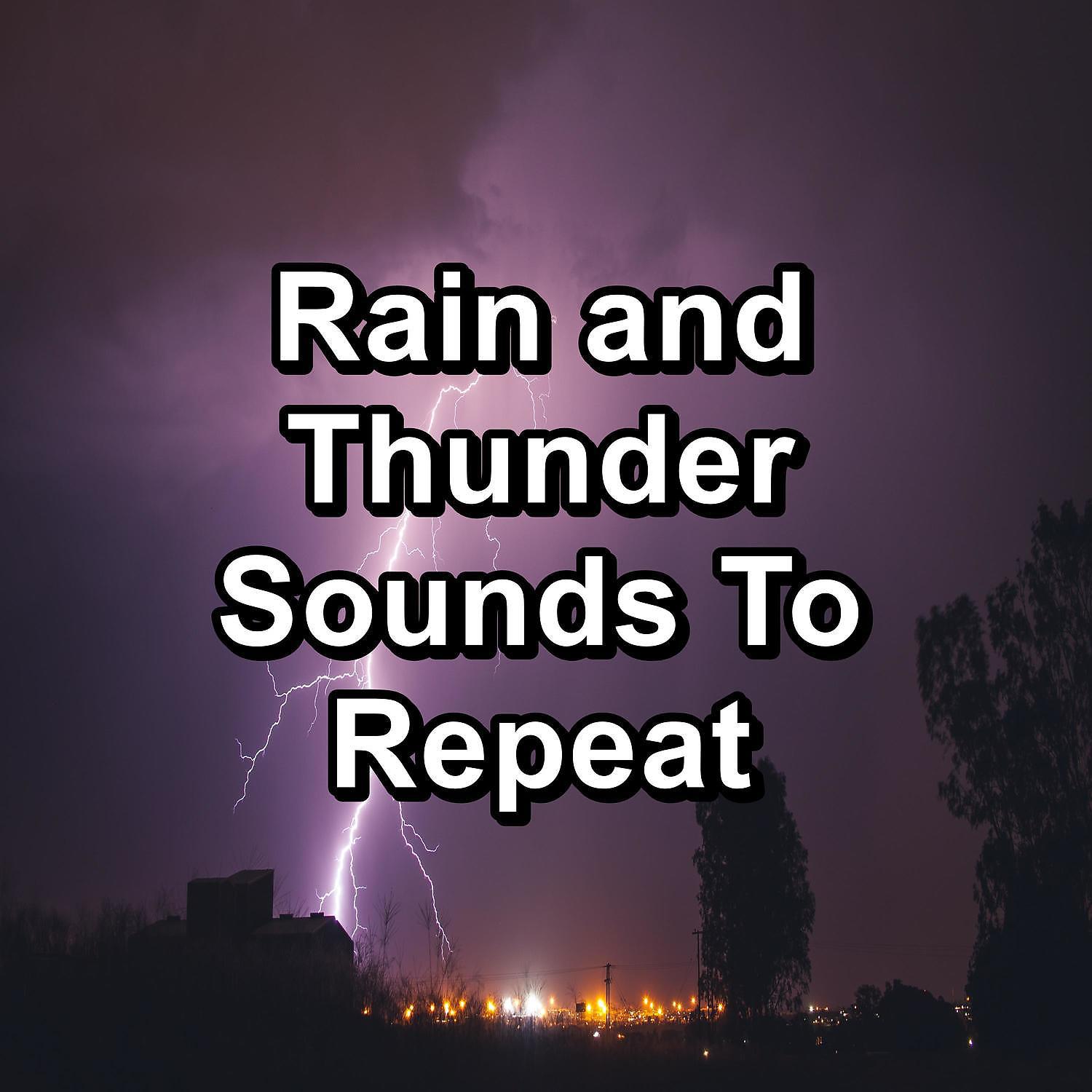 Постер альбома Rain and Thunder Sounds To Repeat