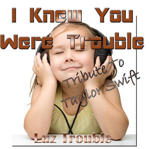 Luz Trouble - I Knew You Were Trouble (Tribute to Taylor Swift)