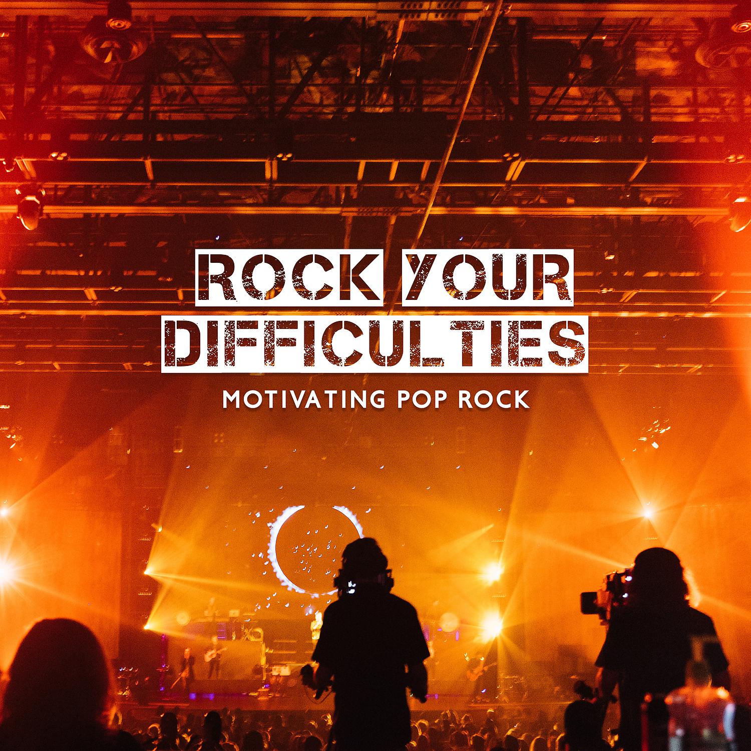 Постер альбома Rock Your Difficulties – Motivating Pop Rock