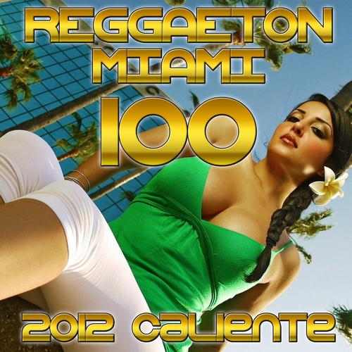 Постер альбома Miami 100 Reggaton (Caliente 2012)