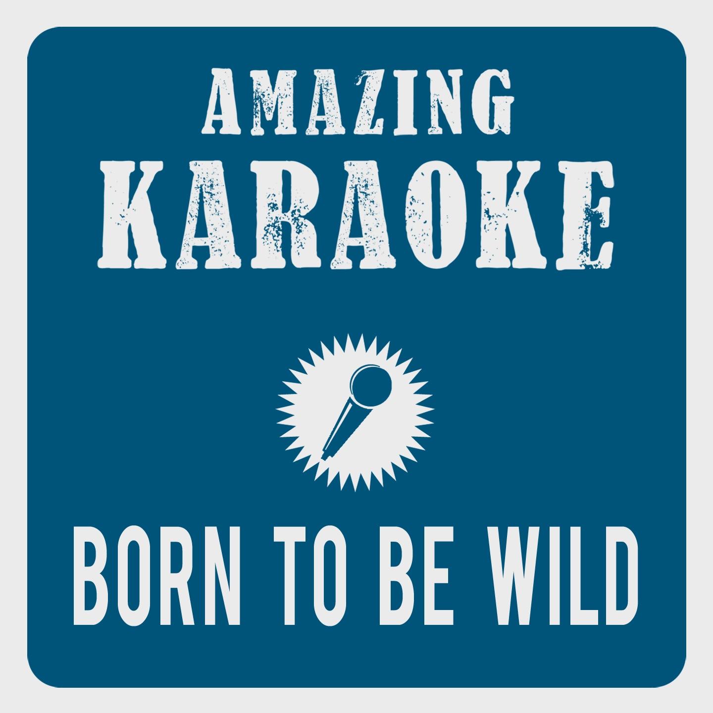 Amazing Karaoke - Born to Be Wild (Karaoke Version) (Originally Performed By Steppenwolf)