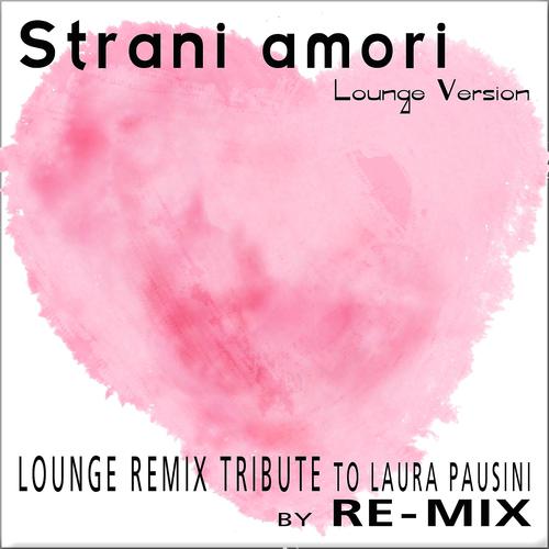 Постер альбома Strani Amori : Lounge Remix Tribute to Laura Pausini